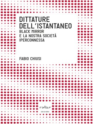 cover image of Dittature dell'istantaneo. Black mirror e la nostra società iperconnessa